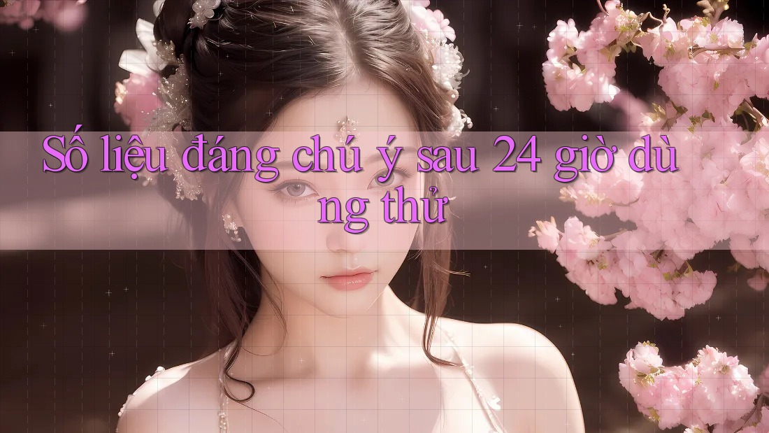 Số liệu đáng chú ý sau 24 giờ dùng thử