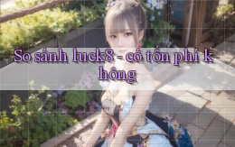 So sánh luck8   có tốn phí không