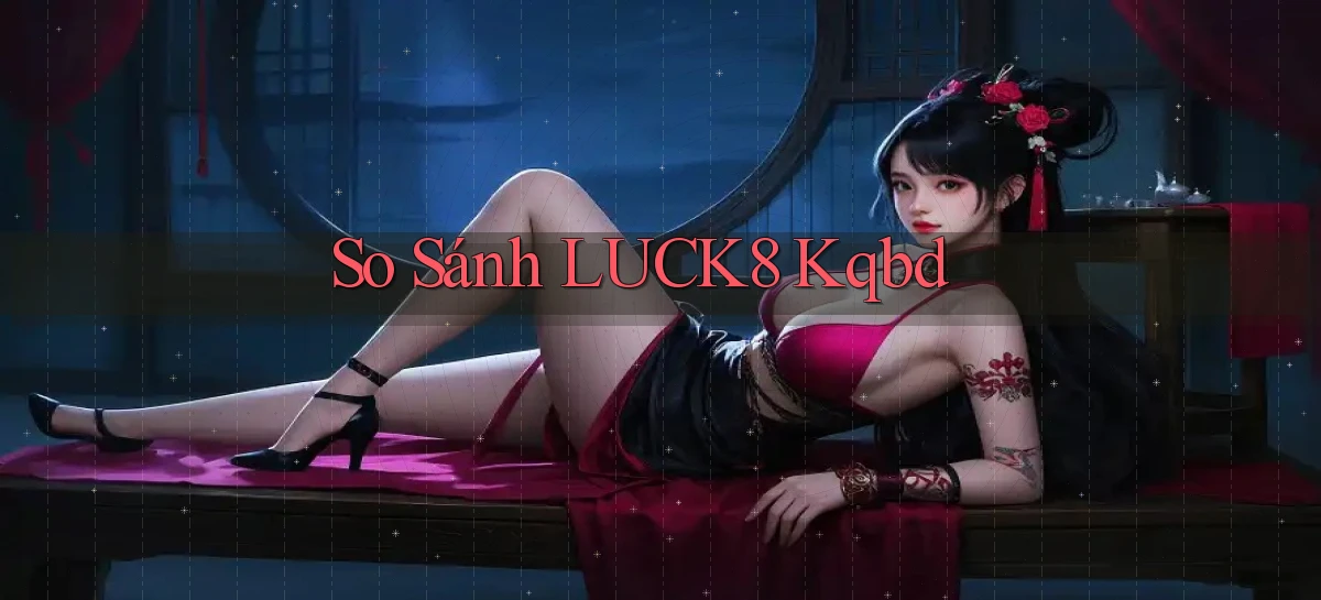 so sánh luck8 kqbd