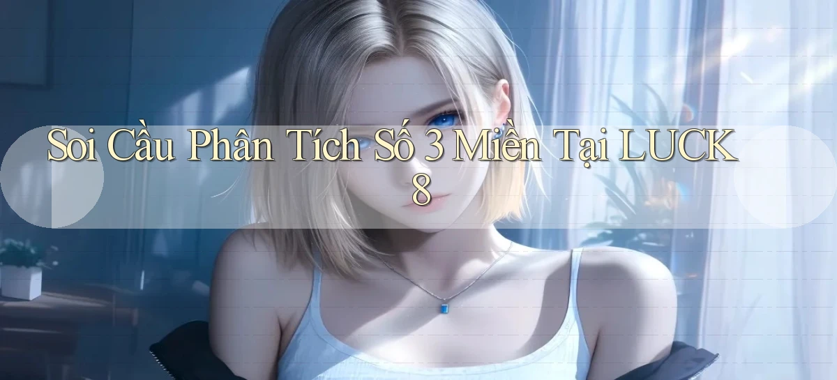 soi cầu phân tích số 3 miền tại luck8