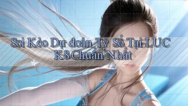 soi kèo dự đoán tỷ số tại luck8 chuẩn nhất