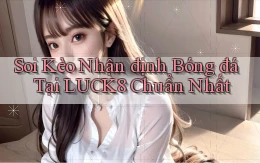 soi kèo nhận định bóng đá tại luck8 chuẩn nhất