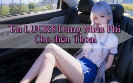 tải luck8 dùng miễn phí cho điện thoại