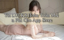 tải luck8 hoàn toàn miễn phí cho app store