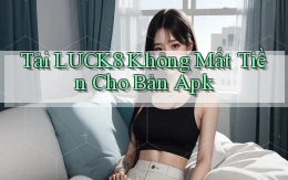 tải luck8 không mất tiền cho bản apk