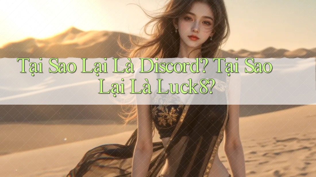 Tại Sao Lại Là Discord? Tại Sao Lại Là Luck8? Tại Sao Lại Là Discord? Tại Sao Lại Là Luck8?