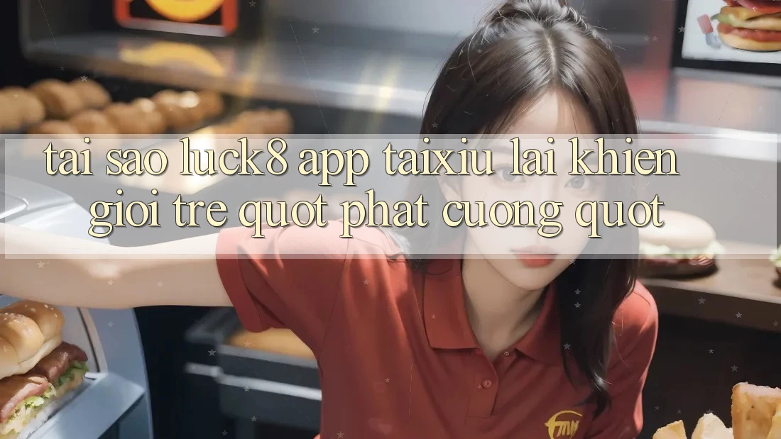 Tại sao Luck8 app Taixiu lại khiến giới trẻ " phát cuồng" ? Tại sao Luck8 app Taixiu lại khiến giới trẻ " phát cuồng" ?