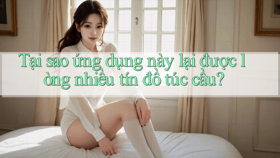 Tại sao ứng dụng này lại được lòng nhiều tín đồ túc cầu?