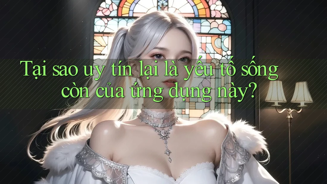 Tại sao uy tín lại là yếu tố sống còn của ứng dụng này? Tại sao uy tín lại là yếu tố sống còn của ứng dụng này?