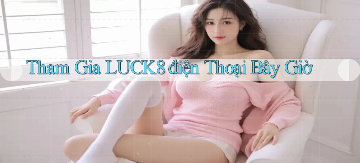 luck8   Link 2026   Nền Tảng Game Cập Nhật