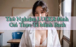 thử nghiệm luck8 đánh giá thực tế minh bạch