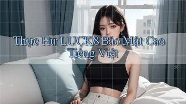 thực hư luck8 bảo mật cao tiếng việt