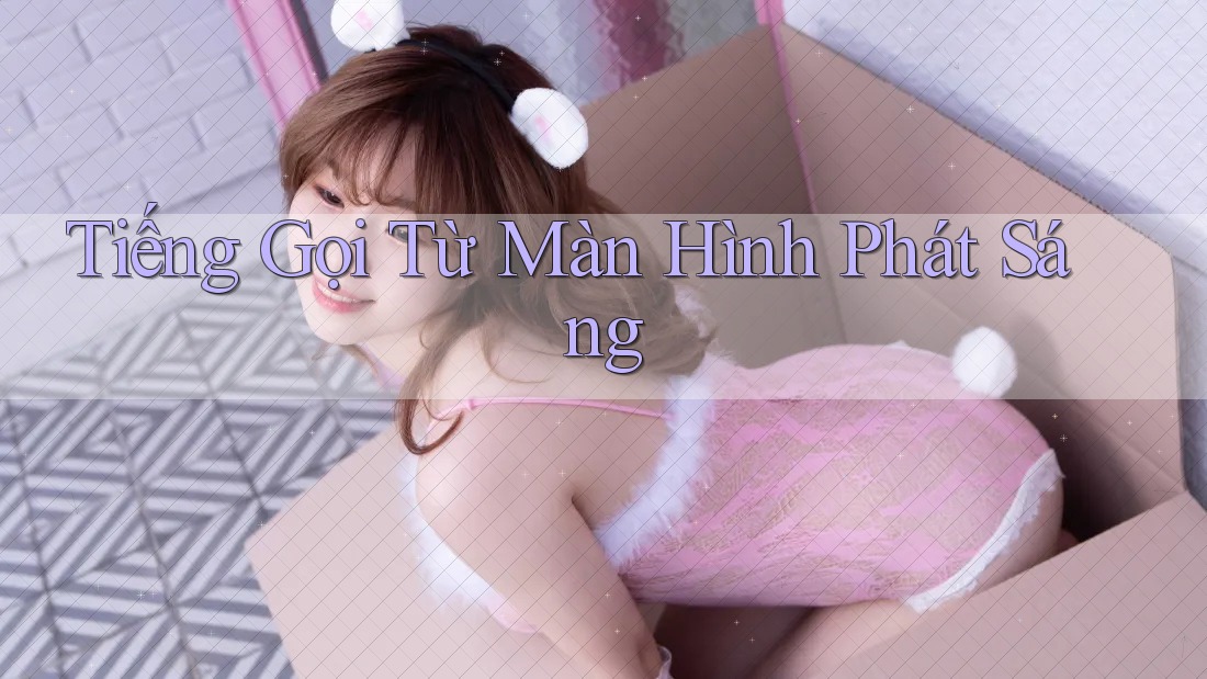 Tiếng Gọi Từ Màn Hình Phát Sáng