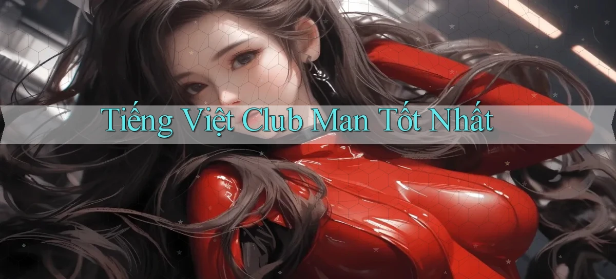 tiếng việt club man tốt nhất