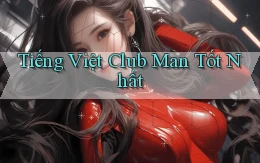 tiếng việt club man tốt nhất