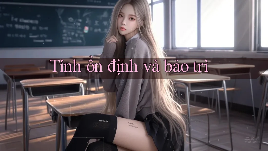 Tính ổn định và bảo trì
