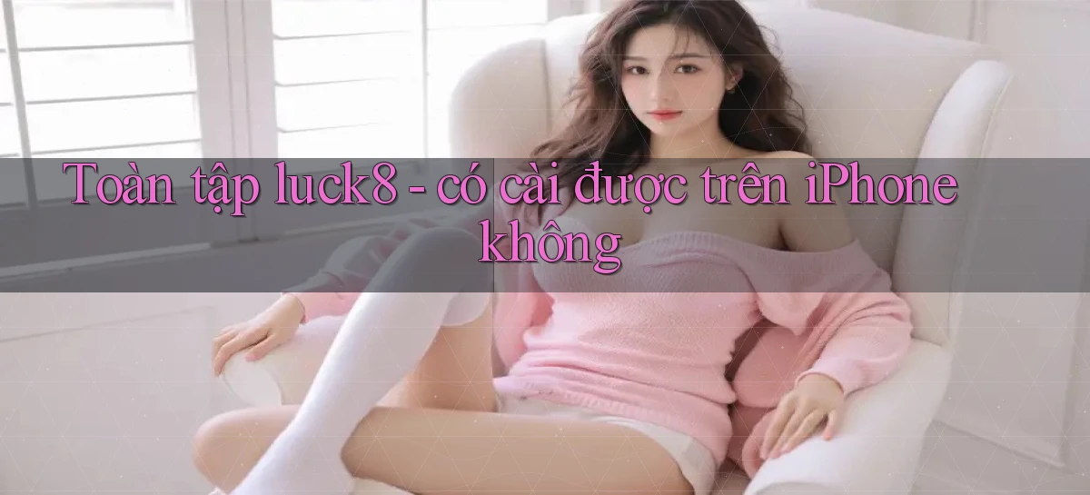 luck8   Link 2026   Nền Tảng Game Cập Nhật