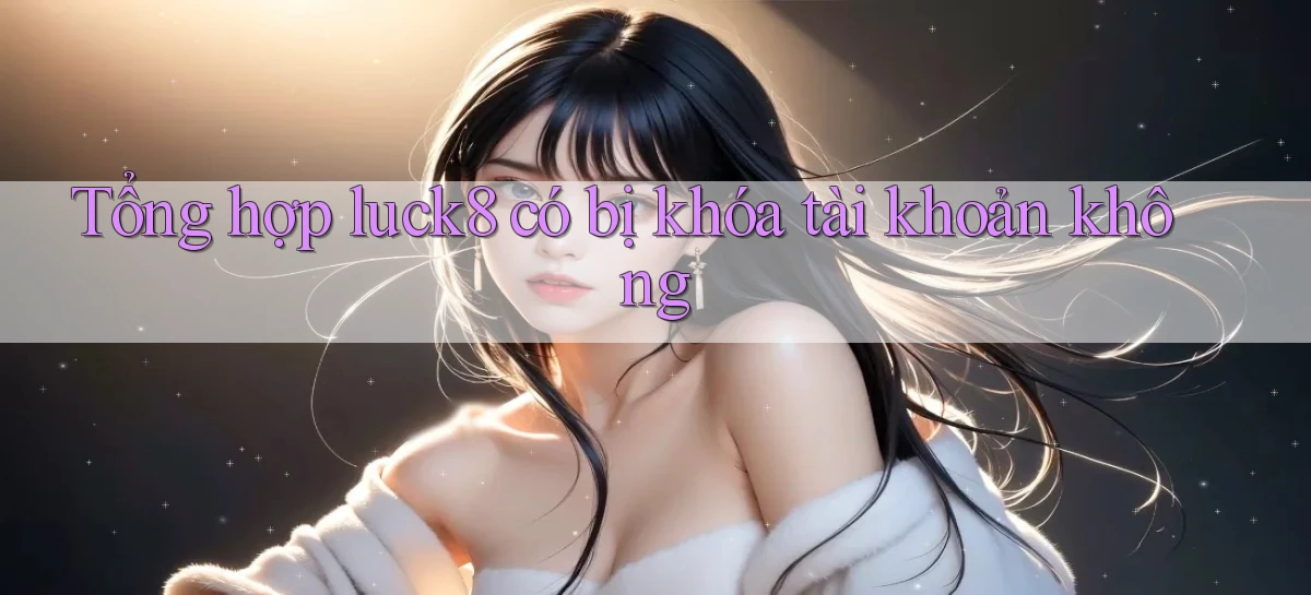 luck8   Link 2026   Nền Tảng Game Cập Nhật