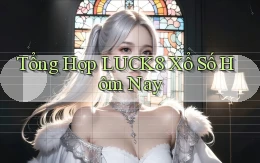 tổng hợp luck8 xổ số hôm nay