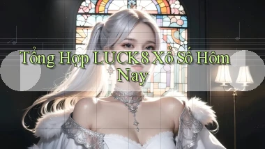 tổng hợp luck8 xổ số hôm nay