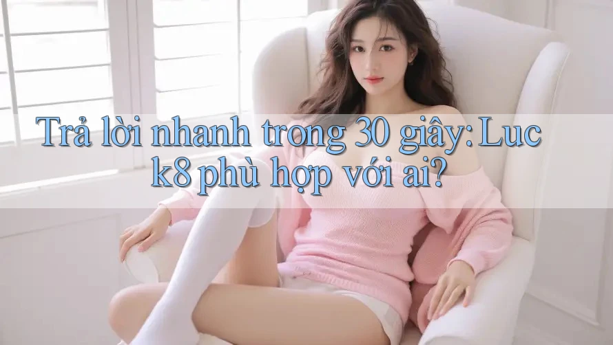 Trả lời nhanh trong 30 giây: Luck8 phù hợp với ai? Trả lời nhanh trong 30 giây: Luck8 phù hợp với ai?