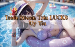 trade bitcoin trên luck8 uy tín