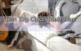 Trực tiếp Chiến thuật game