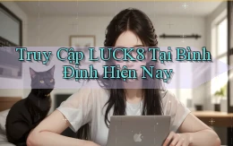truy cập luck8 tại Bình Định hiện nay