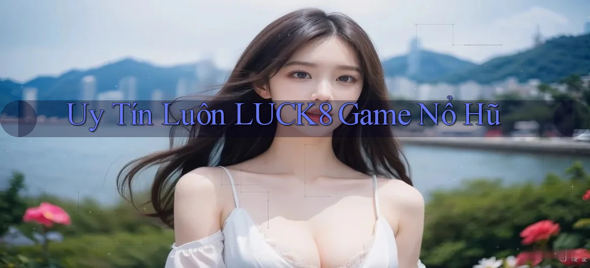uy tín luôn luck8 game nổ hũ