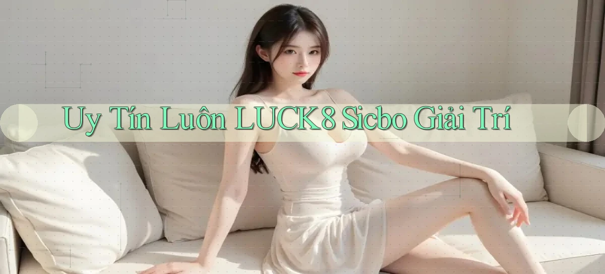 luck8   Link 2026   Nền Tảng Game Cập Nhật