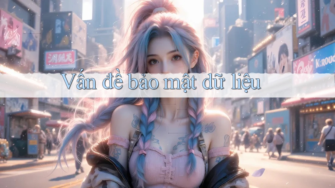 Vấn đề bảo mật dữ liệu Vấn đề bảo mật dữ liệu