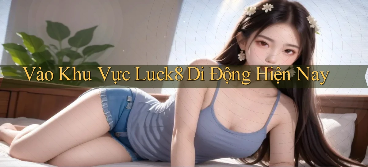 luck8   Link 2026   Nền Tảng Game Cập Nhật