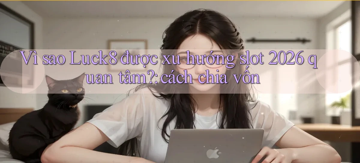 luck8   Link 2026   Nền Tảng Game Cập Nhật