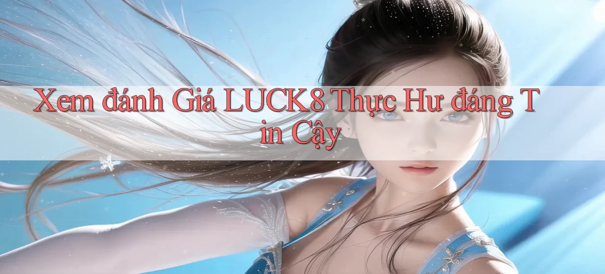 luck8   Link 2026   Nền Tảng Game Cập Nhật