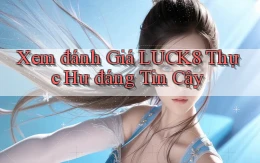 xem đánh giá luck8 thực hư đáng tin cậy